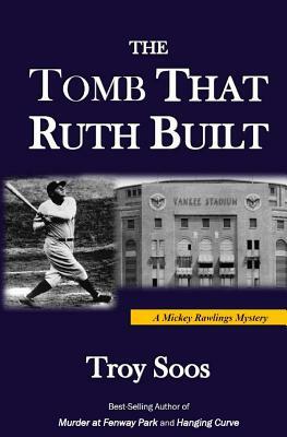 The Tomb That Ruth Built: A Mickey Rawlings Mystery by Troy Soos