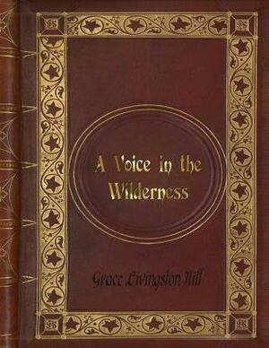 Grace Livingston Hill - A Voice in the Wilderness by Grace Livingston Hill