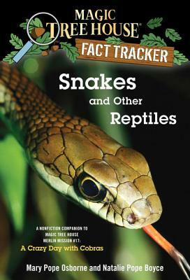 Snakes and Other Reptiles: A Nonfiction Companion to Magic Tree House Merlin Mission #17: A Crazy Day with Cobras by Natalie Pope Boyce, Mary Pope Osborne