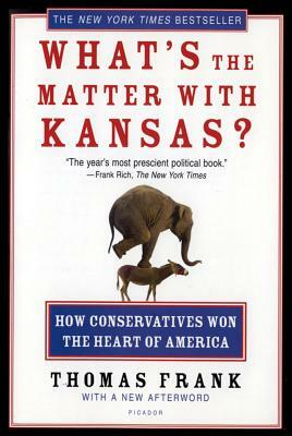 What's the Matter with Kansas?: How Conservatives Won the Heart of America by Thomas Frank