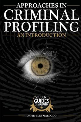 Approaches in Criminal Profiling: An Introduction by David Elio Malocco