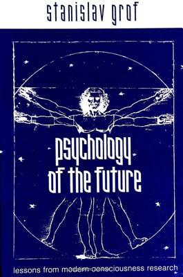 Psychology of the Future: Lessons from Modern Consciousness Research by Stanislav Grof