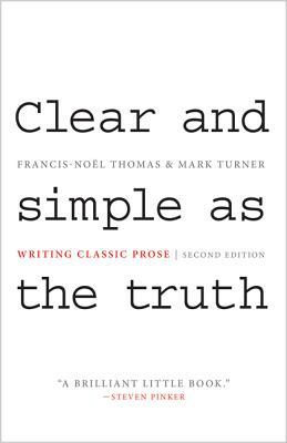 Clear and Simple as the Truth: Writing Classic Prose - Second Edition by Francis-Noël Thomas, Francis-Noel Thomas, Mark Turner