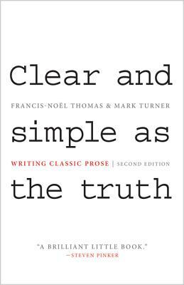 Clear and Simple as the Truth: Writing Classic Prose - Second Edition by Francis-Noel Thomas, Francis-Noël Thomas, Mark Turner