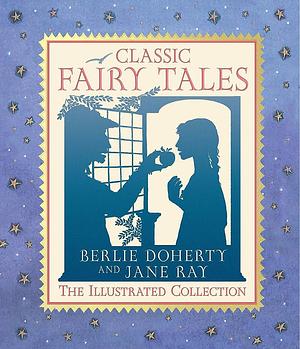 Classic Fairy Tales: Twelve Enchanting Stories by Berlie Doherty