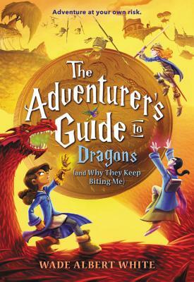 The Adventurer's Guide to Dragons (and Why They Keep Biting Me) by Wade Albert White