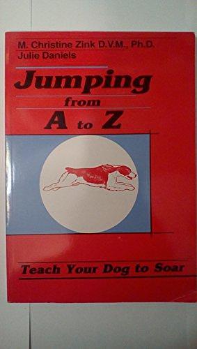 Jumping from a to Z: Teach Your Dog to Soar by M. Christine Zink, Julie Daniels