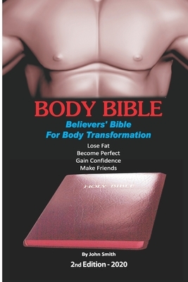 Body Bible: Believers' Bible for Body Transformation by John Smith