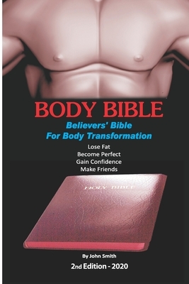 Body Bible: Believers' Bible for Body Transformation by John Smith