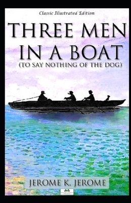 Three Men in a Boat Illustrated by Jerome K. Jerome