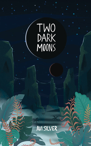 Two Dark Moons by Avi Silver, Haley Rose Szereszewski