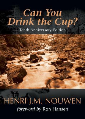 Can You Drink the Cup?: by Henri J.M. Nouwen