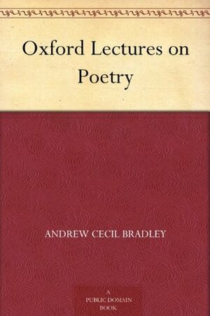 Oxford Lectures on Poetry by A.C. Bradley