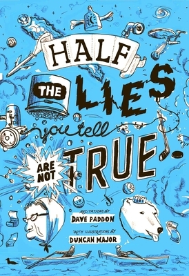 Half the Lies You Tell Are Not True by Dave Paddon