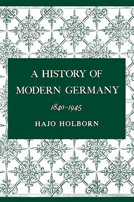 A History of Modern Germany: 1840-1945 (A History of Modern Germany, #3) by Hajo Holborn