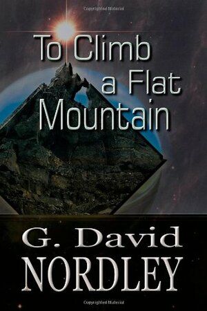 To Climb a Flat Mountain by G. David Nordley
