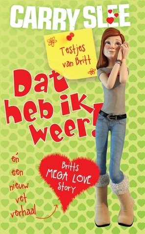 Dat heb ik weer!: De testjes van Britt en Britts mega love story! by Carry Slee