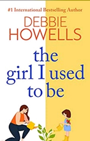 The girl I used to be  by Debbie Howells