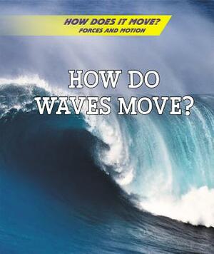 How Do Waves Move? by Avery Elizabeth Hurt