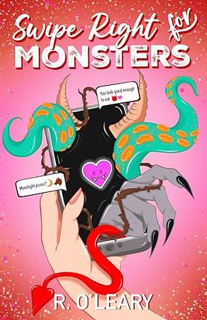 Swipe Right For Monsters by R. O'Leary