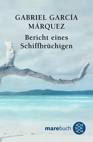 Bericht eines Schiffbrüchigen by Gabriel García Márquez