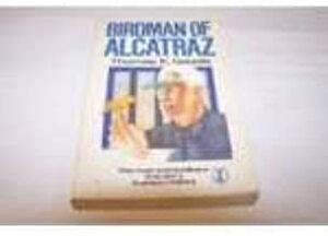 Birdman Of Alcatraz: The Story Of Robert Stroud by Thomas E. Gaddis