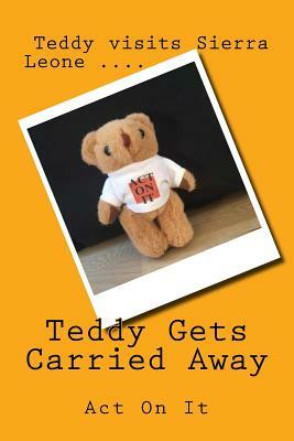 Teddy Gets Carried Away by Helen Turner, Rachel Steele