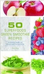 50 Superfoods Green Smoothie Recipes - 50 Nutritious, Healthy and Delicious Green Smoothie Recipes by Rebecca Fallon
