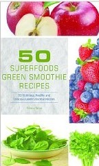 50 Superfoods Green Smoothie Recipes - 50 Nutritious, Healthy and Delicious Green Smoothie Recipes by Rebecca Fallon