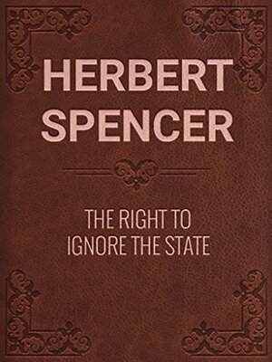 The Right to Ignore the State by Herbert Spencer