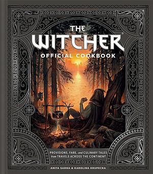 The Witcher Official Cookbook: 80 Mouth-Watering Recipes from Across the Continent by Anita Sarna, Karolina Krupecka