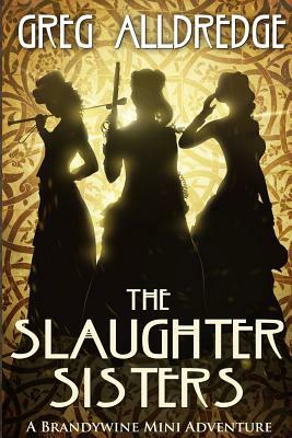 A Slaughter Sisters Adventure #1: When the Dead Walk the Earth by Greg Alldredge