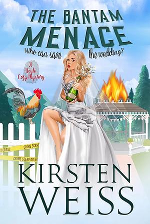 The Bantam Menace: A Quirky Cozy Mystery by Kirsten Weiss