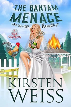The Bantam Menace: A Quirky Cozy Mystery by Kirsten Weiss