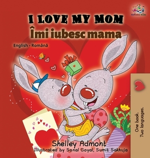 I Love My Mom (English Romanian Bilingual Book) by Kidkiddos Books, Shelley Admont