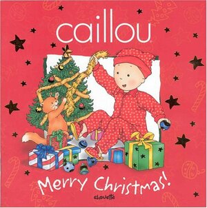 Caillou Merry Christmas! by Tipeo, Johanne Mercier