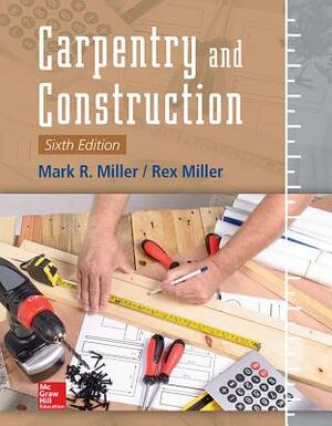 Carpentry and Construction, Sixth Edition by Mark R. Miller, Rex Miller