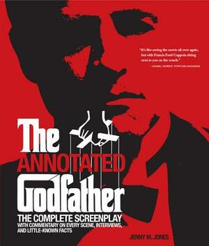 Annotated Godfather: The Complete Screenplay with Commentary on Every Scene, Interviews, and Little-Known Facts by Jenny M. Jones