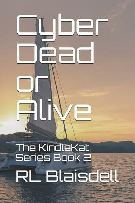 Cyber Dead or Alive: The KindleKat Series Book 2 by Rl Blaisdell