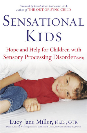 Sensational Kids: Hope and Help for Children with Sensory Processing Disorder by Lucy Jane Miller, Doris A. Fuller