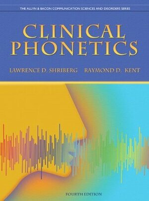 Clinical Phonetics (The Allyn & Bacon Communication Sciences and Disorders Series) by Lawrence D. Shriberg, Raymond D. Kent