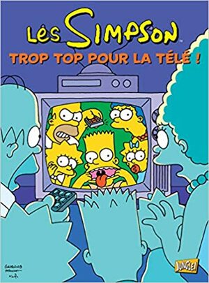 Les Simpson, Tome 14 : Trop top pour la télé ! (Les Simpson #14) by Matt Groening