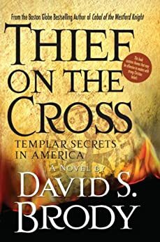 Thief on the Cross:Templar Secrets in America by David S. Brody
