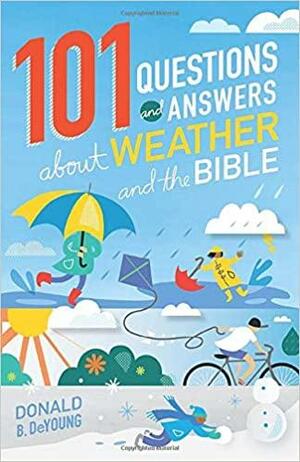 101 Questions and Answers about Weather and the Bible by Donald B. DeYoung
