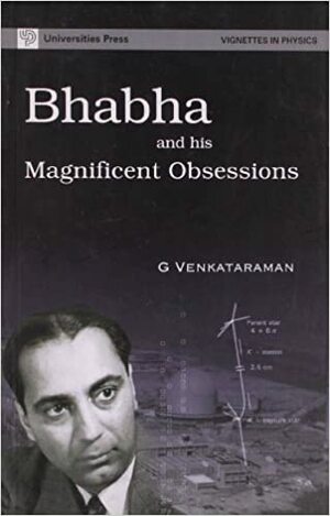 Bhabha and His Magnificent Obsessions by G. Venkataraman