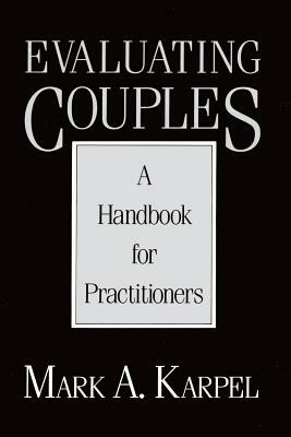 Evaluating Couples: A Handbook for Practitioners by Mark A. Karpel