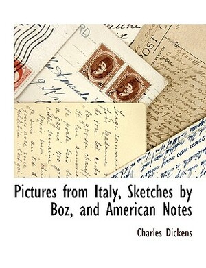 Pictures from Italy, Sketches by Boz, and American Notes by Charles Dickens