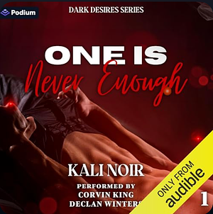 One Is Never Enough: Dark Desires, Book 1 by Kali Noir