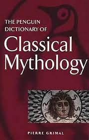 The Penguin Dictionary of Classical Mythology by Pierre Grimal