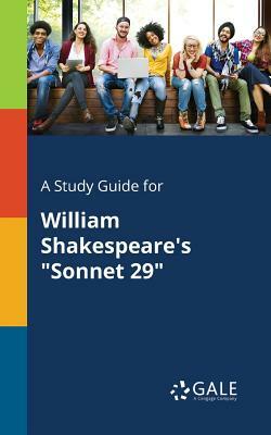 A Study Guide for William Shakespeare's "Sonnet 29" by Cengage Learning Gale